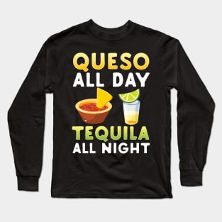 Queso All Day Tequila Al Night Long Sleeve T-Shirt